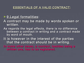 ESSENTIALS OF A VALID CONTRACTESSENTIALS OF A VALID CONTRACT ::
► 9.Legal formalities9.Legal formalities ::
A contract may...