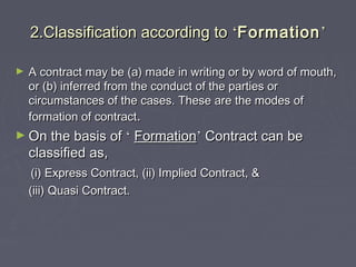 2.Classification according to2.Classification according to ‘‘FormationFormation’’
► A contract may be (a) made in writing ...