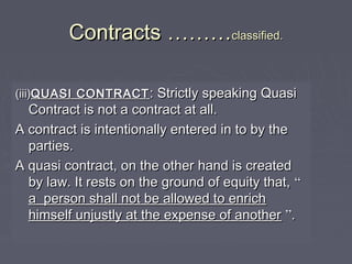 ContractsContracts ………………classified.classified.
(iii)(iii)QUASI CONTRACTQUASI CONTRACT : Strictly speaking Quasi: Strictly...