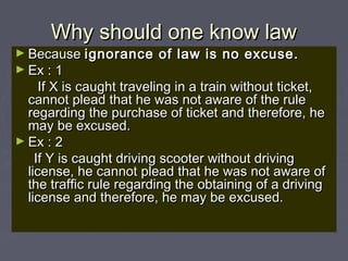 Why should one know lawWhy should one know law
► BecauseBecause ignorance of law is no excuse.ignorance of law is no excus...