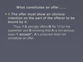 What constitutes an offerWhat constitutes an offer ……..……
► 1.The offer must show an obvious1.The offer must show an obvio...