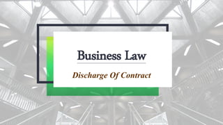 Business Law
Discharge Of Contract
 