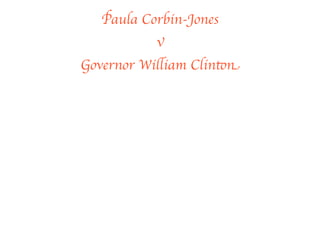 Paula Corbin-Jones
           v
Governor William Clinton
 