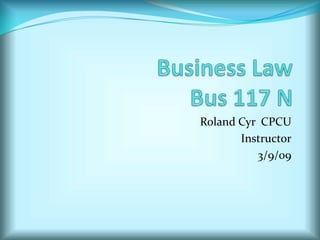 Roland Cyr CPCU
       Instructor
          3/9/09
 