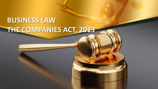 BUSINESS LAW
THE COMPANIES ACT, 2013
 