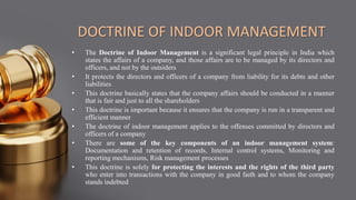 DOCTRINE OF INDOOR MANAGEMENT
• The Doctrine of Indoor Management is a significant legal principle in India which
states t...