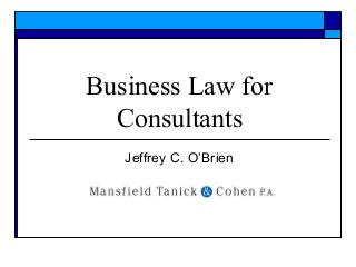 Business Law for
Consultants
Jeffrey C. O’Brien
 