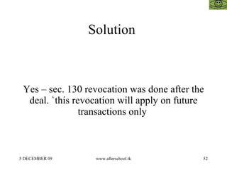 Solution  Yes – sec. 130 revocation was done after the deal. `this revocation will apply on future transactions only  