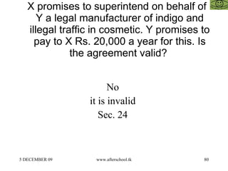 X promises to superintend on behalf of Y a legal manufacturer of indigo and illegal traffic in cosmetic. Y promises to pay to X Rs. 20,000 a year for this. Is the agreement valid?  No  it is invalid  Sec. 24  