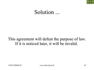 Solution ... This agreement will defeat the purpose of law. If it is noticed later, it will be invalid.  