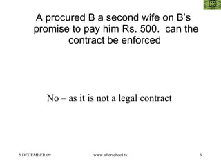 A procured B a second wife on B’s promise to pay him Rs. 500.  can the contract be enforced  No – as it is not a legal contract  
