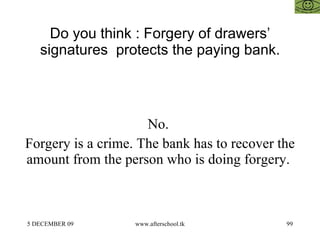 Do you think : Forgery of drawers’ signatures  protects the paying bank. No.  Forgery is a crime. The bank has to recover the amount from the person who is doing forgery.  