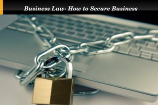    Business Law­ How to Secure Business
 