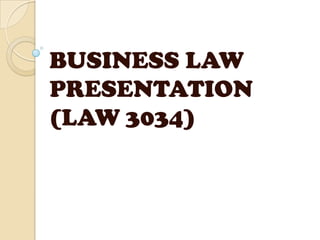 BUSINESS LAW
PRESENTATION
(LAW 3034)
 