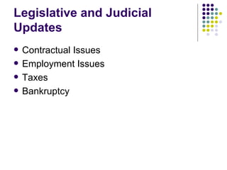 Legislative and Judicial Updates Contractual Issues Employment Issues Taxes Bankruptcy 
