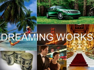DREAMING WORKS
 