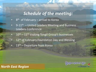 Schedule of the meeting:
• 8th of February – arrival to Korea
• 9-11th – United Leaders Meeting and Business
Leaders Confe...