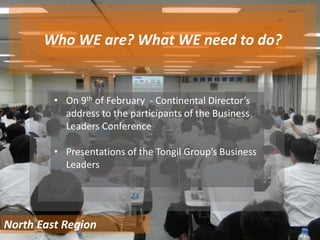 Who WE are? What WE need to do?
North East Region
• On 9th of February - Continental Director’s
address to the participant...