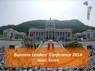 Business Leaders’ Conference 2014
Seoul, Korea
 