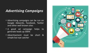 Advertising Campaigns
• Advertising campaigns can be run on
Google Adwords, Facebook, Twitter
and other well known sites
•...