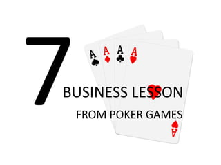 BUSINESS LESSON
 FROM POKER GAMES
 