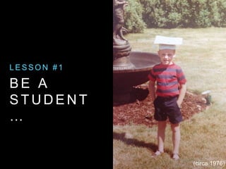 B E A
S T U D E N T
…
L E S S O N # 1
(circa 1976)
 
