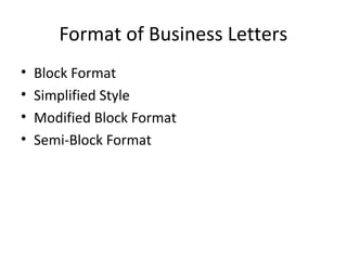 Format of Business Letters
• Block Format
• Simplified Style
• Modified Block Format
• Semi-Block Format
 