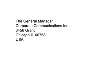 The General Manager
Corporate Communications Inc.
3456 Grant
Chicago IL 60758
USA
 