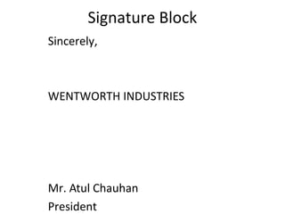 Signature Block
Sincerely,
WENTWORTH INDUSTRIES
Mr. Atul Chauhan
President
 