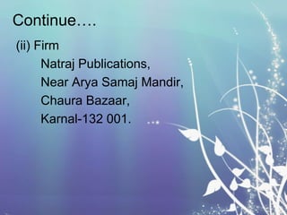 Continue….
(ii) Firm
Natraj Publications,
Near Arya Samaj Mandir,
Chaura Bazaar,
Karnal-132 001.

 