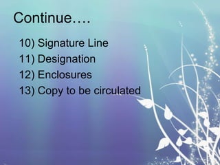 Continue….
10) Signature Line
11) Designation
12) Enclosures
13) Copy to be circulated

 