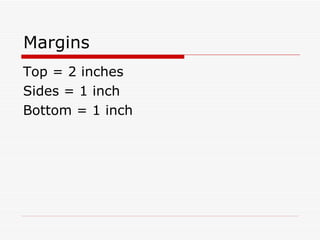 Margins Top = 2 inches Sides = 1 inch Bottom = 1 inch 