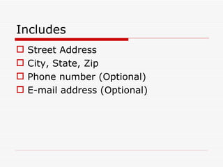 Includes Street Address City, State, Zip Phone number (Optional) E-mail address (Optional) 