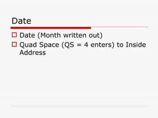 Date Date (Month written out) Quad Space (QS = 4 enters) to Inside Address 
