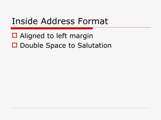 Inside Address Format Aligned to left margin Double Space to Salutation 