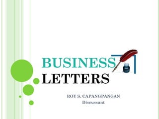 BUSINESS
LETTERS
ROY S. CAPANGPANGAN
Discussant
 