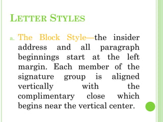 LETTER STYLES
a. The Block Style—the insider
address and all paragraph
beginnings start at the left
margin. Each member of...