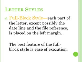 LETTER STYLES
d. Full-Block Style—each part of
the letter, except possibly the
date line and the file reference,
is placed...