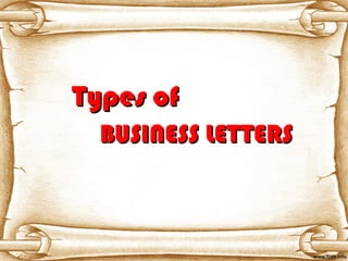 Types ofTypes of
BUSINESS LETTERSBUSINESS LETTERS
 