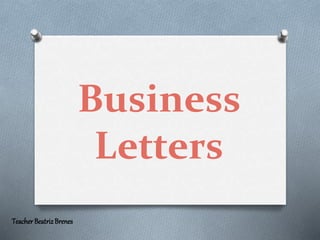 Business
Letters
TeacherBeatrizBrenes
 