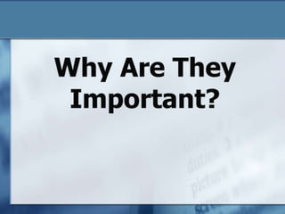 Why Are They Important?