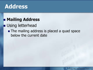 Address Mailing AddressUsing letterheadThe mailing address is placed a quad space below the current date("Purdue OWL: Basic Business Letters," n.d.)