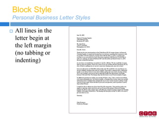 Block Style
Personal Business Letter Styles
 All lines in the
letter begin at
the left margin
(no tabbing or
indenting)
 