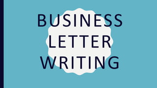 BUSINESS
LETTER
WRITING
 
