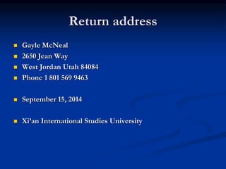 Return address
 Gayle McNeal
 2650 Jean Way
 West Jordan Utah 84084
 Phone 1 801 569 9463
 September 15, 2014
 Xi’an International Studies University
 