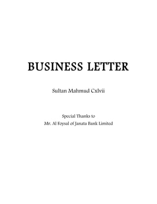 BUSINESS LETTER
Sultan Mahmud Cxlvii
Special Thanks to
Mr. Al Foysal of Janata Bank Limited
 