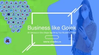 Business like Gojek
All Services in One Single App Bring Your Business Online
www.v3cube.co
m
 