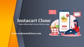 Instacart Clone
Online White-label Grocery Delivery App
www.ondemandclone.com
 