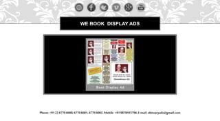 WE BOOK DISPLAY ADS
Phone: +91 22 67706000,67706001,6770 6002.Mobile +91 9870915796,E-mail: obituaryads@gmail.com
 