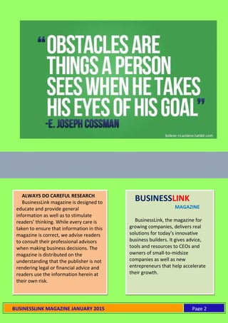 BUSINESSLINK MAGAZINE JANUARY 2015 Page 2
ALWAYS DO CAREFUL RESEARCH
BusinessLink magazine is designed to
educate and prov...